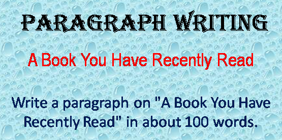 Write a paragraph on A Book You Have Recently Read in about 100 words